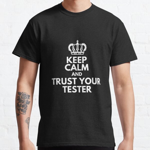 Keep Calm And Trust Your Tester -  software testing humor that brighten your day Classic T-Shirt