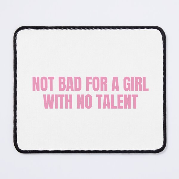 Item preview, Not bad for a girl with no talent designed and sold by dariabeyger.