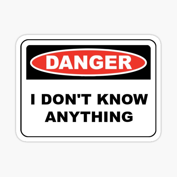 Danger, I don&#39;t know anything Sticker