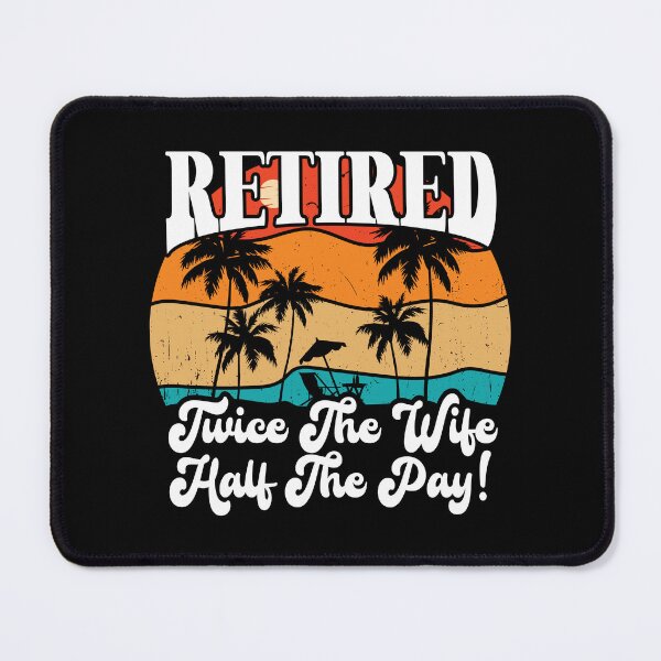 Item preview, Funny Retired Retirement Retire Twice The Wife Half The Pay designed and sold by Shirt Happenz.