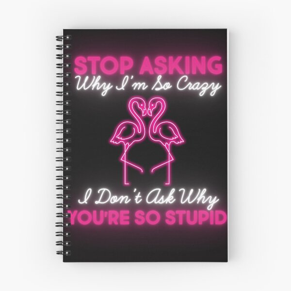 Item preview, Stop Asking Why I’m So Crazy I Don’t Ask Why You’re So Stupid designed and sold by shoppnow1.