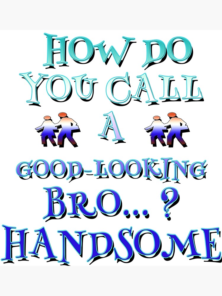 my-good-looking-brother-handsome-poster-for-sale-by-ila-dodo-redbubble