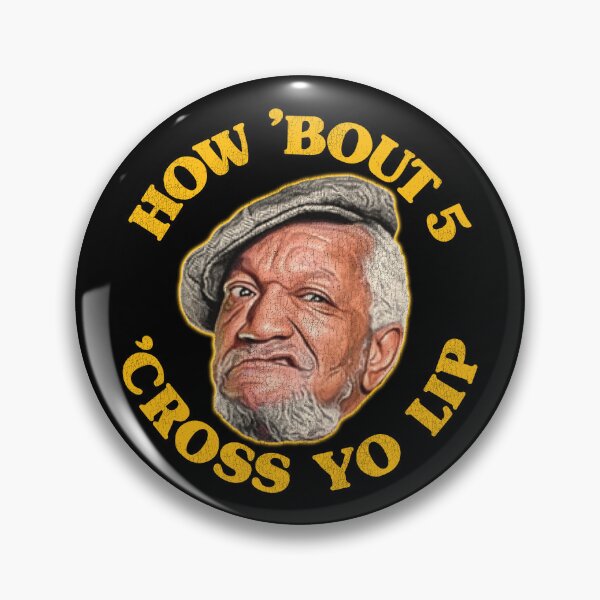 Item preview, How 'Bout 5 'Cross Yo Lip! Fred Sanford Quote designed and sold by ourkid.