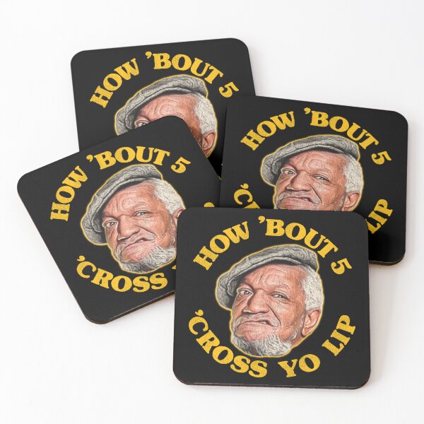 Item preview, How 'Bout 5 'Cross Yo Lip! Fred Sanford Quote designed and sold by ourkid.