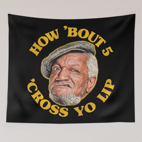 Item preview, How 'Bout 5 'Cross Yo Lip! Fred Sanford Quote designed and sold by ourkid.