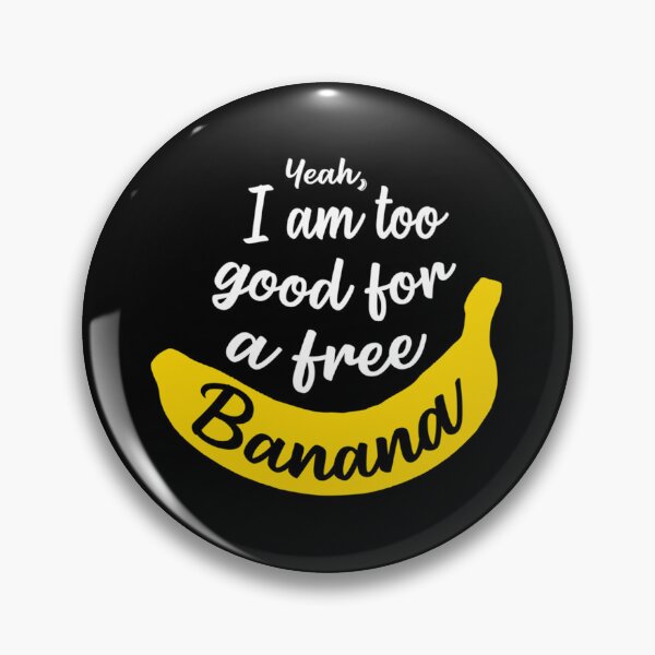 Item preview, I Am Too Good For A Free Banana - James Acaster Classic . designed and sold by egginsaqbuss.
