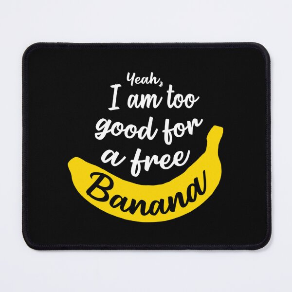 Item preview, I Am Too Good For A Free Banana - James Acaster Classic . designed and sold by egginsaqbuss.