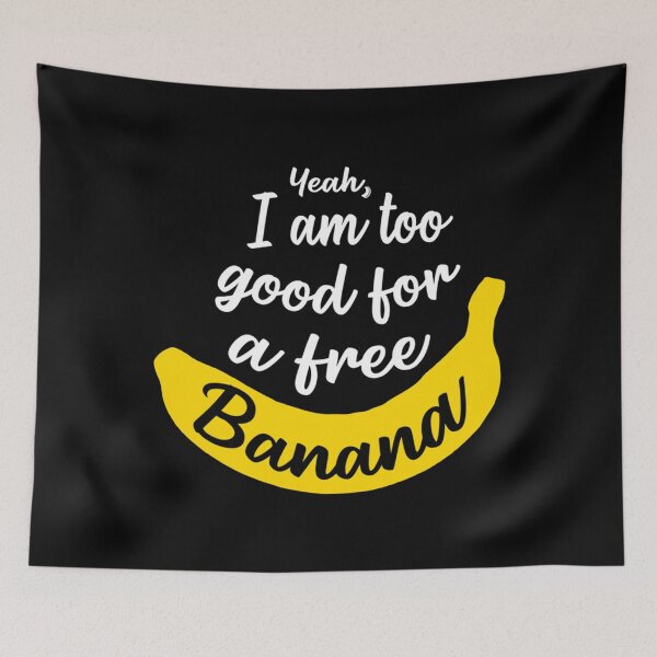 Item preview, I Am Too Good For A Free Banana - James Acaster Classic . designed and sold by egginsaqbuss.