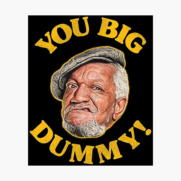 Item preview, You Big Dummy! Fred Sanford Quote designed and sold by ourkid.