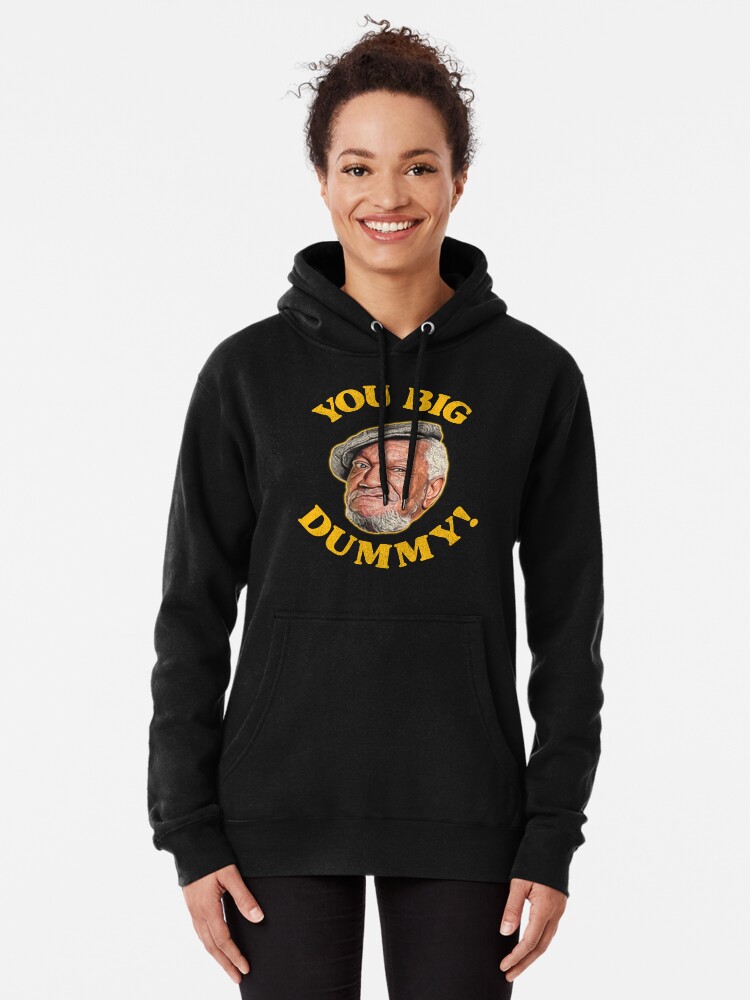 You Big Dummy! Fred Sanford Quote | Pullover Hoodie