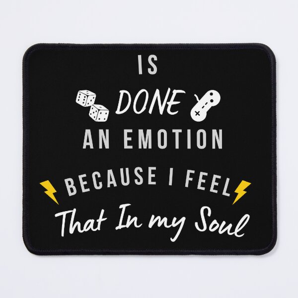 Item preview, Is Done An Emotion Because I Feel That In My Soul designed and sold by player-502.