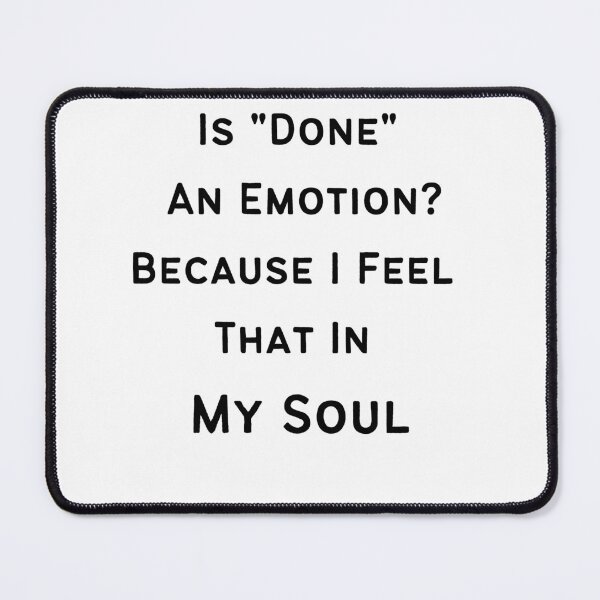 Item preview, Is Done An Emotion Because I Feel That In My Soul - Text Design designed and sold by player-502.