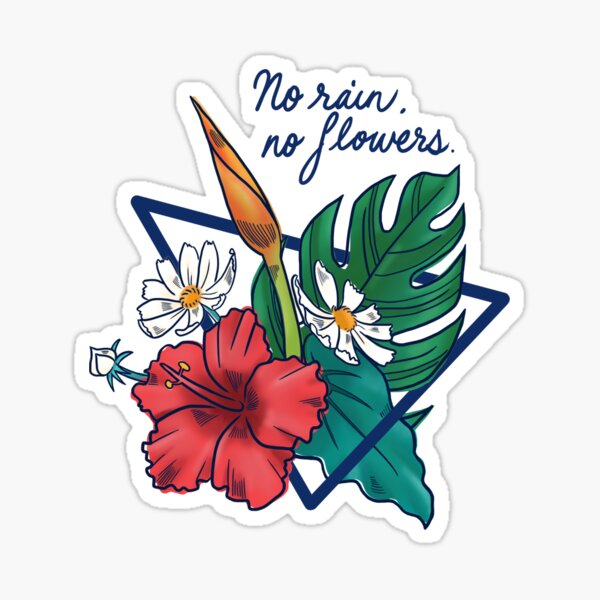 No Rain, No Flowers Sticker
