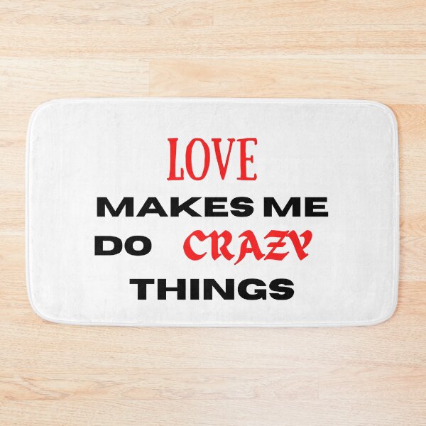 Item preview, Love makes me do crazy things designed and sold by Printshac.