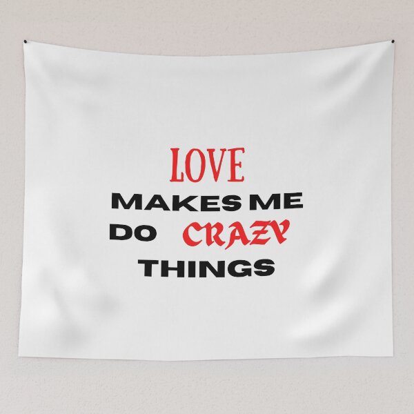 Item preview, Love makes me do crazy things designed and sold by Printshac.