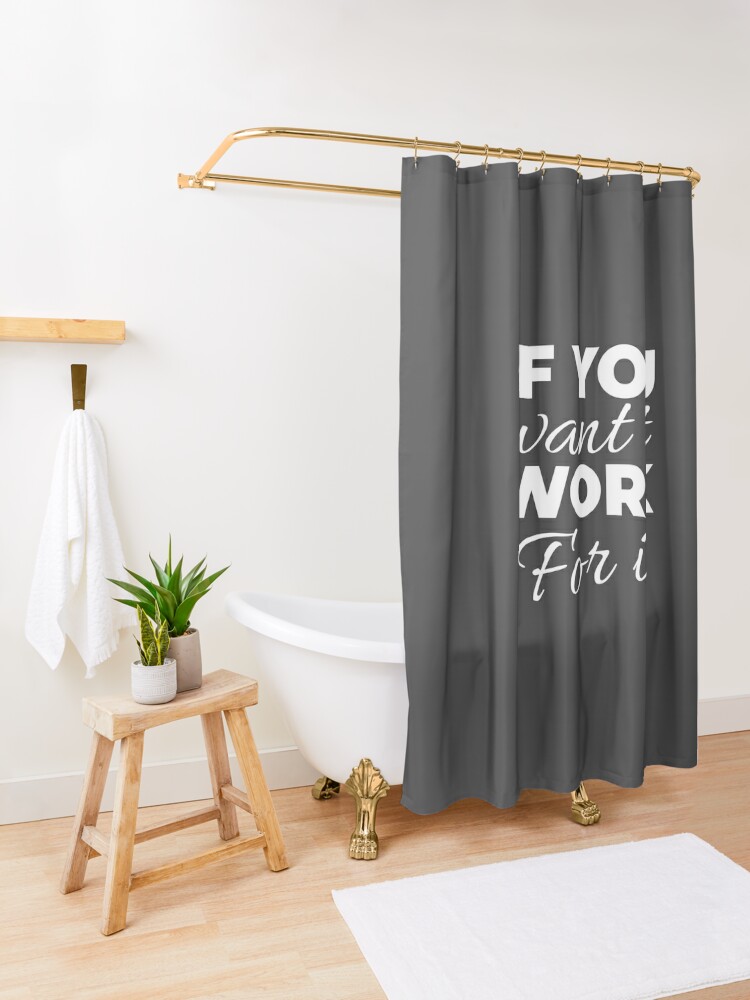 Sale If you want it work for it Shower Curtain CS-P6F3FLQ7