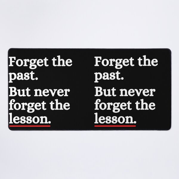 Item preview, Forget The Past But Never Forget Lesson designed and sold by ronaldsonou.