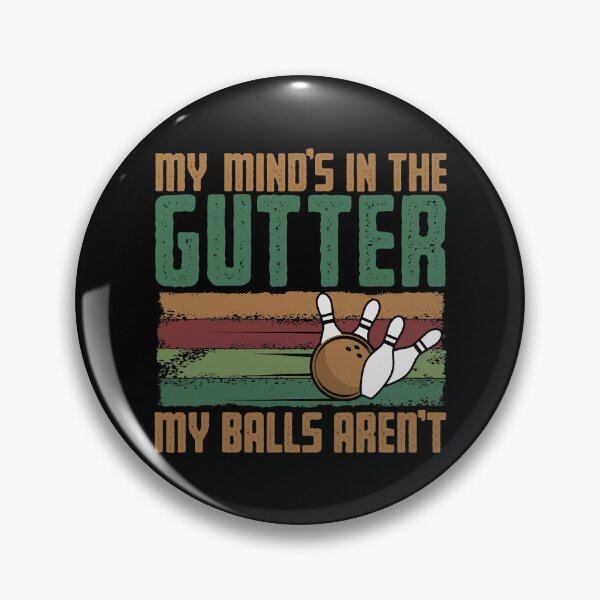 Item preview, My Mind's In The Gutter But My Balls Aren't Funny Bowling designed and sold by fultond.