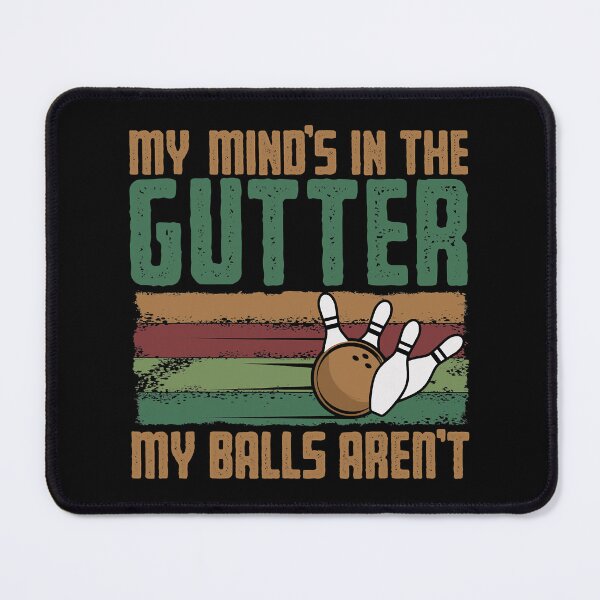 Item preview, My Mind's In The Gutter But My Balls Aren't Funny Bowling designed and sold by fultond.