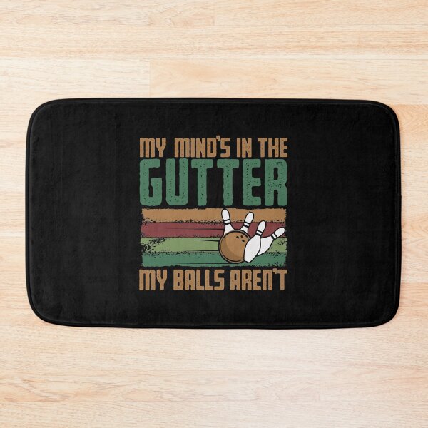 Item preview, My Mind's In The Gutter But My Balls Aren't Funny Bowling designed and sold by fultond.