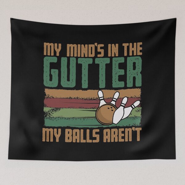 Item preview, My Mind's In The Gutter But My Balls Aren't Funny Bowling designed and sold by fultond.