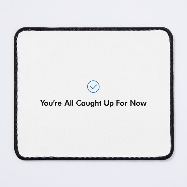 Item preview, You're All Caught Up For Now. Check. Keep yourself, friends, family and others up-to-date with your life the moment they see this! designed and sold by CodesForLife.