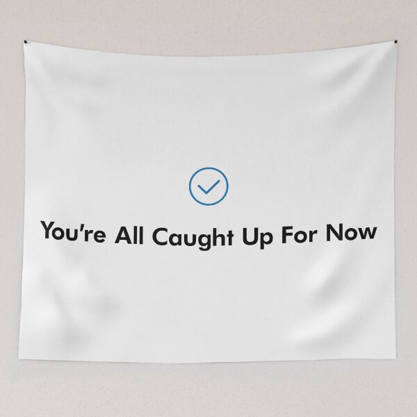Item preview, You're All Caught Up For Now. Check. Keep yourself, friends, family and others up-to-date with your life the moment they see this! designed and sold by CodesForLife.