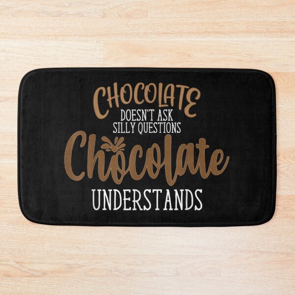 Item preview, chocolate doesn't ask silly questions chocolate understands, chocolate,, quote, sarcasm, sweet, chocolate quote, candy, chocaholic, questions, cake, understands, eat, food quote, lover designed and sold by NAZIMNADIR.