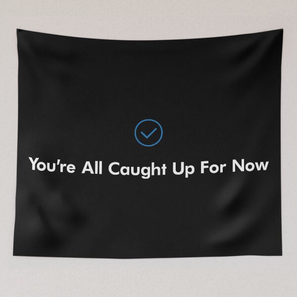 Item preview, You're All Caught Up For Now. Check. Keep yourself, friends, family and others up-to-date with your life the moment they see this! designed and sold by CodesForLife.