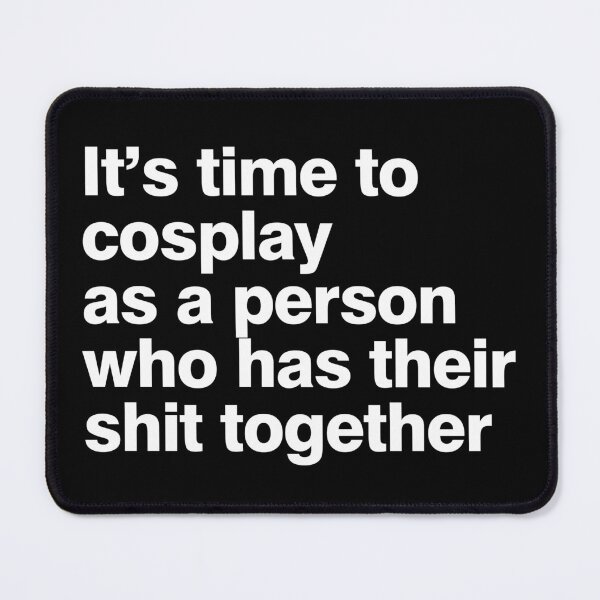 Item preview, its time to cosplay as a person who has their shit together designed and sold by Ralu04.