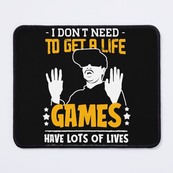 Item preview, i don't need to get a life games have lots of lives-funny quotes for gamers designed and sold by Hartics.