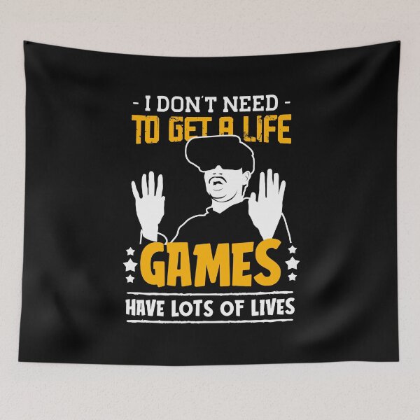 Item preview, i don't need to get a life games have lots of lives-funny quotes for gamers designed and sold by Hartics.