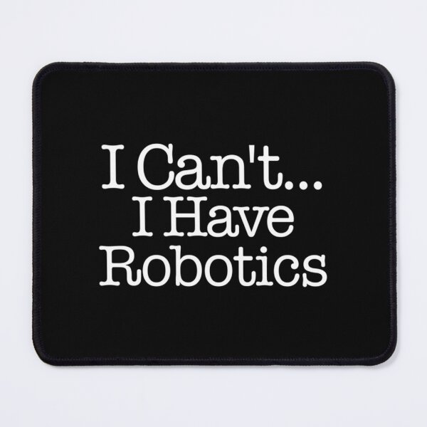 Item preview, I Can&x27;t I Have Robotics - First Robotics Classic . designed and sold by egginsaqbuss.
