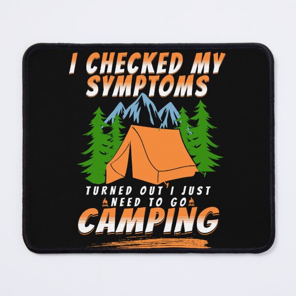 Item preview, I Checked My Symptoms Turned Out I Just Need To Go Camping designed and sold by FurioInc.