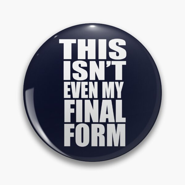 Item preview, This Isn't Even My Final Form designed and sold by DestinyKihn.