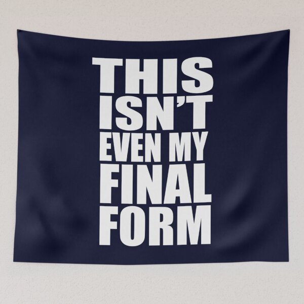 Item preview, This Isn't Even My Final Form designed and sold by DestinyKihn.