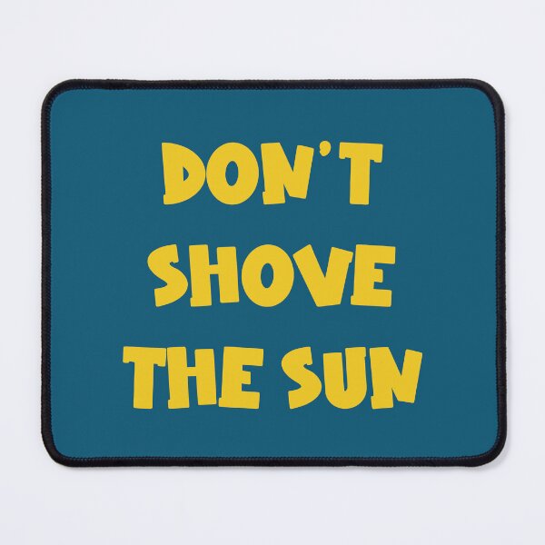 Item preview, Don't Shove The Sun designed and sold by jamsantos.