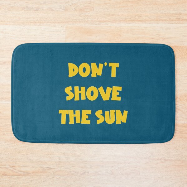 Item preview, Don't Shove The Sun designed and sold by jamsantos.