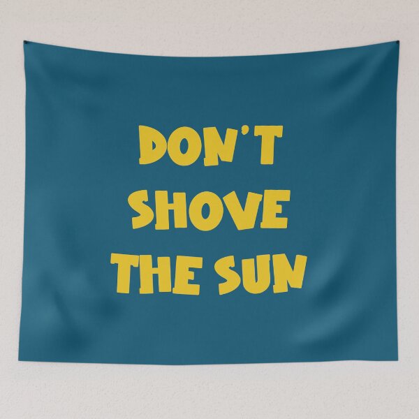 Item preview, Don't Shove The Sun designed and sold by jamsantos.