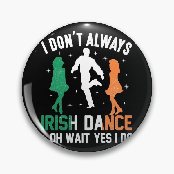 Item preview, I don&x27;t Always Irish Dance Oh Wait Yes I do - Check My Store For More  Classic . designed and sold by egginsaqbuss.
