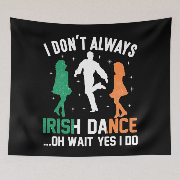 Item preview, I don&x27;t Always Irish Dance Oh Wait Yes I do - Check My Store For More  Classic . designed and sold by egginsaqbuss.