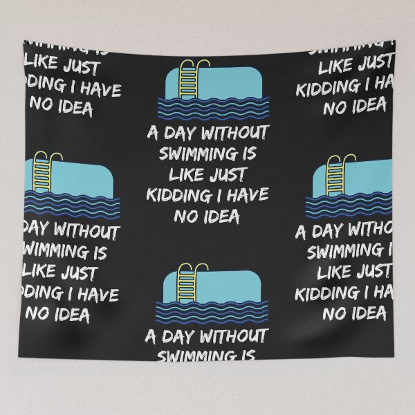 Item preview, a day without swimming is like just kidding i have no idea designed and sold by Best-Designers.