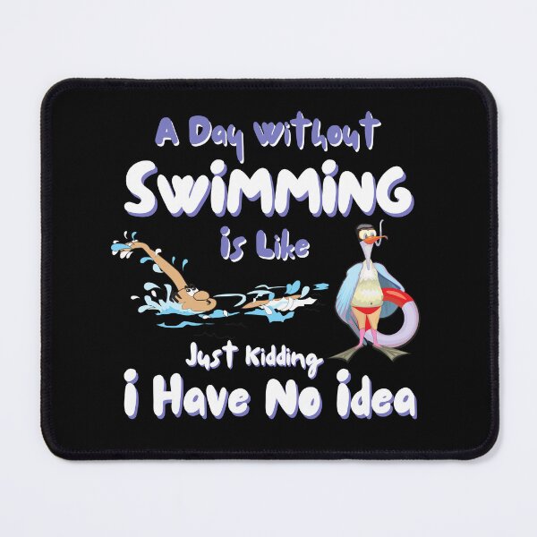 Item preview, A Day Without Swimming Is Like Just Kidding I Have No Idea Funny designed and sold by Alieso.