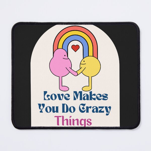 Item preview, Love Makes You Do Crazy Things designed and sold by Best-Designers.