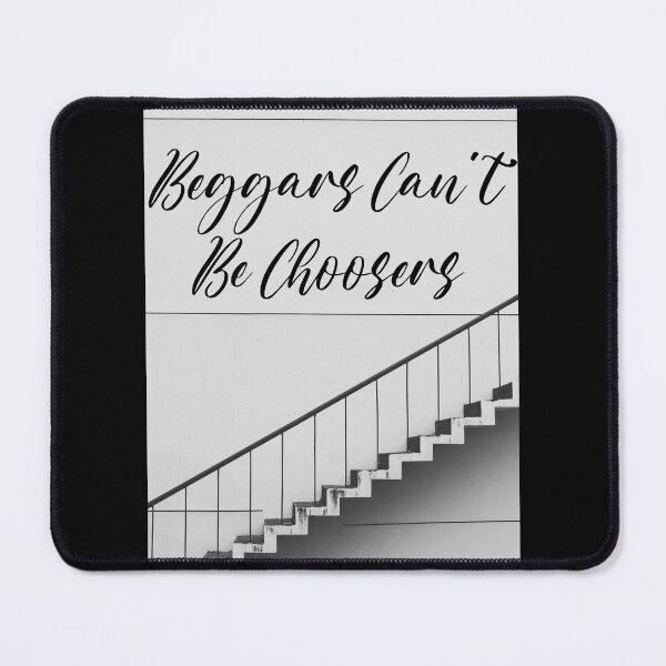 Item preview, Beggars Can't Be Choosers designed and sold by freyta.