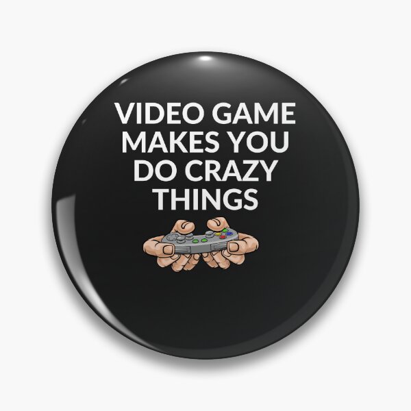 Item preview, Video game Makes You Do Crazy Things designed and sold by Best-Designers.