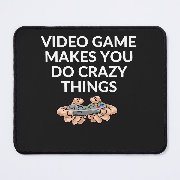 Item preview, Video game Makes You Do Crazy Things designed and sold by Best-Designers.