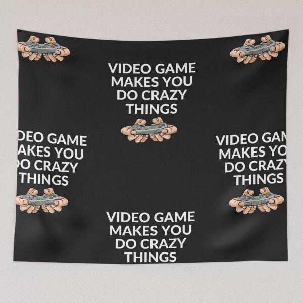 Item preview, Video game Makes You Do Crazy Things designed and sold by Best-Designers.