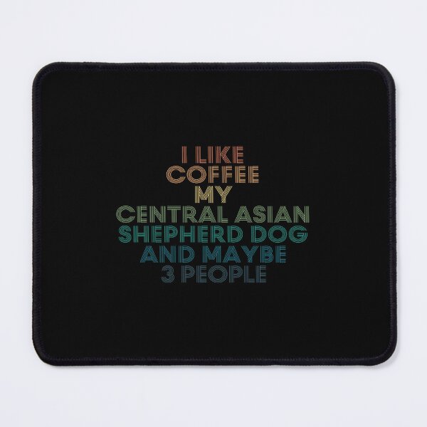 Item preview, I Like Coffee My Central Asian Shepherd Dog And Maybe 3 People designed and sold by kindxinn.