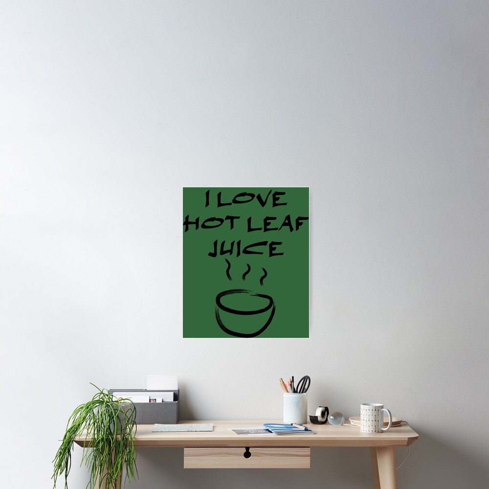 I Love Hot Leaf Juice Atla Uncle Iroh Poster For Sale By